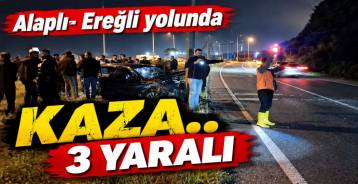 ALAPLI -EREĞLİ YOLUNDA KAZA ; 3 YARALI