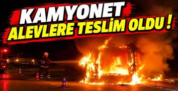ALEV ALAN KAMYONET KULLANILAMAZ HALE GELDİ