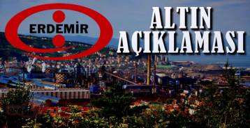 ERDEMİR\'DEN ALTIN PROJESİ AÇIKLAMASI !
