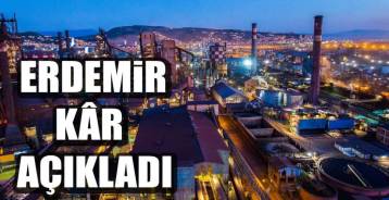 ERDEMİR KÂR AÇIKLADI !