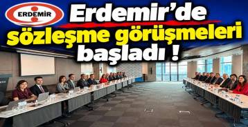 ERDEMİR’DE TOPLU SÖZLEŞME GÖRÜŞMELERİ BAŞLADI