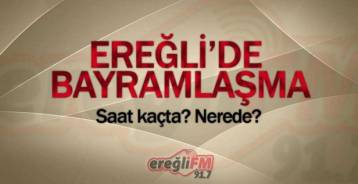 EREĞLİ AREFE GÜNÜ BAYRAMLAŞACAK !
