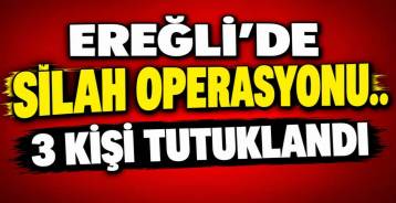 EREĞLİ\'DE 3 KİŞİ TUTUKLANDI !