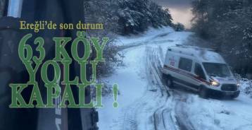 EREĞLİ\'DE 63 KÖY YOLU ULAŞIMA KAPALI !