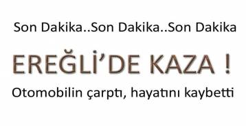 EREĞLİ\'DE KAZA; 1 ÖLÜ !