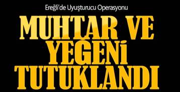 EREĞLİ'DE UYUŞTURUCU OPERASYONU