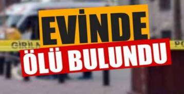 EREĞLİ\'DEKİ EVİNDE ÖLÜ BULUNDU
