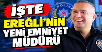 EREĞLİ\'YE YENİ EMNİYET MÜDÜRÜ