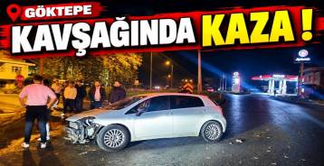GÖKTEPE KAVŞAĞINDA KAZA !