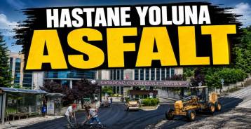HASTANE YOLUNA ASFALT DÖKÜLDÜ !