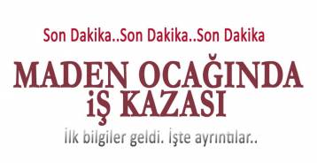 MADEN OCAĞINDA İŞ KAZASI  !