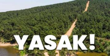 ORMANLARA GİRİŞLER YASAKLANDI !