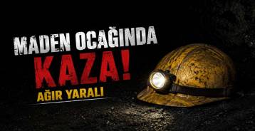 ÖZEL MADEN OCAĞINDA KAZA !