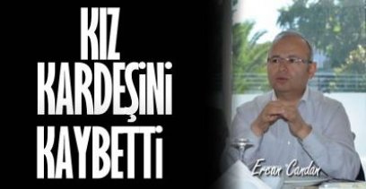 CANDAN KARDEŞ ACISI YAŞIYOR