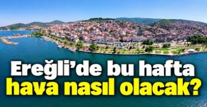 EREĞLİ\'DE 7 GÜNLÜK HAVA DURUMU ..