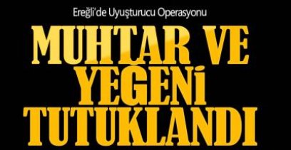 EREĞLİ'DE UYUŞTURUCU OPERASYONU