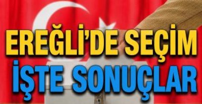 EREĞLİ\'DEE SEÇİM SONUÇLARI BELLİ OLDU