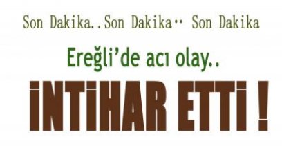 EREĞLİ\'DEKİ EVİNDE YAŞAMINA SON VERDİ !