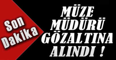 EREĞLİ MÜZE MÜDÜRÜ GÖZALTINA ALINDI