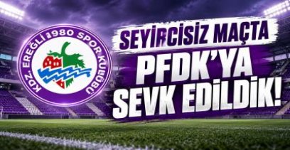 EREĞLİ PFDK\'YA SEVK EDİLDİ !