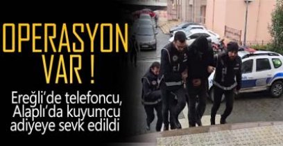 EREĞLİ VE ALAPLI'DA OPERASYON !