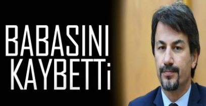 ERTUĞRUL BABASINI KAYBETTİ