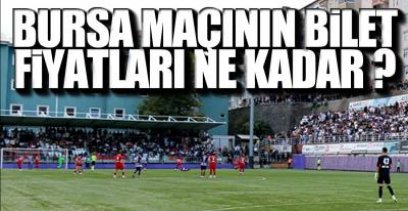 İŞTE BURSA MAÇININ BİLET FİYATLARI