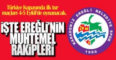 İŞTE EREĞLİ'NİN KUPADAKİ MUHTEMEL RAKİPLERİ