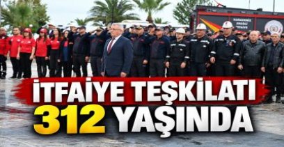 İTFAİYE TEŞKİLATI 312 YAŞINDA ..