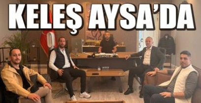 KELEŞ OPERL AYSA\'YI ZİYARET ETTİ