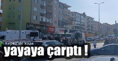 KEPEZ YOLUNDA OTOMOBİL YAYAYA ÇARPTI !