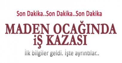 MADEN OCAĞINDA İŞ KAZASI  !