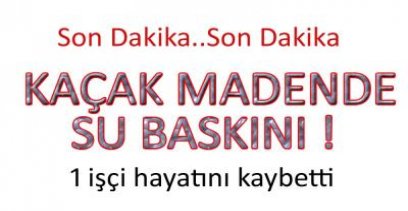 OCAĞI SU BASTI, 1 ÖLÜ !
