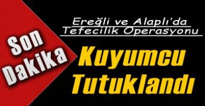 TEFECİLİK OPERASYONUNDA 1 TUTUKLAMA