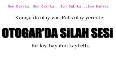 TERMİNALDE SİLAH SESİ ; 1 ÖLÜ !