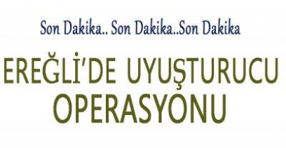 UYUŞTURUCU OPERASYONUNDA 2 KİŞİ TUTUKLANDI !