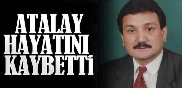 ATALAY HAYATINI KAYBETTİ
